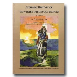 LITERARY HISTORY OF TAIWANESE INDIGENOUS PEOPLES Vo.1 LITERARY HISTORY OF TAIWANESE INDIGENOUS PEOPLES Vo.1
