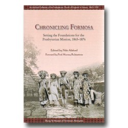 CHRONICLING FORMOSA：Setting the Foundations for the Presbyterian Mission, 1865-1876