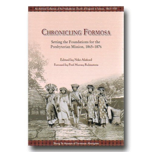 CHRONICLING FORMOSA：Setting the Foundations for the Presbyterian Mission, 1865-1876