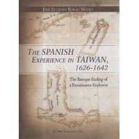 The Spanish Experience in Taiwan, 1626-1642: The Baroque Ending of a Renaissance Endeavor The Spanish Experience in Taiwan, 1626-1642: The Baroque Ending of a Renaissance Endeavor
